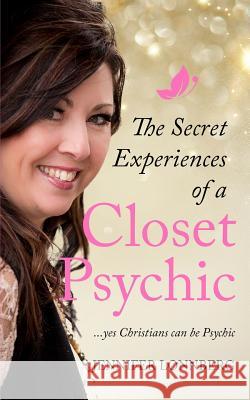 The Secret Experiences of a Closet Psychic: ...Yes Christians Can Be Psychic Kevin Schoeppel Jennifer Lonnberg 9781731156860