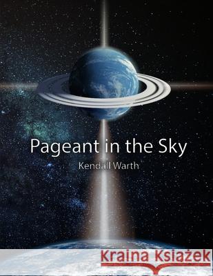 Pageant In The Sky Warth, Kendall Lamont 9781731160515 Independently Published