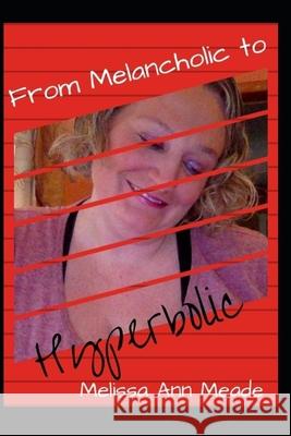 From Melancholic to Hyperbolic Melissa Ann Meade 9781731161659 Independently Published