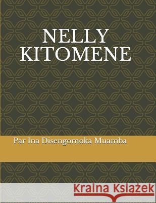 Nelly Kitomene: Biographie Ina Disengomok 9781731163950 Independently Published