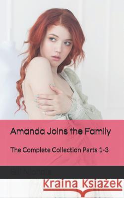 Amanda Joins the Family: The Complete Collection Parts 1-3 Bill Nichols 9781731164537