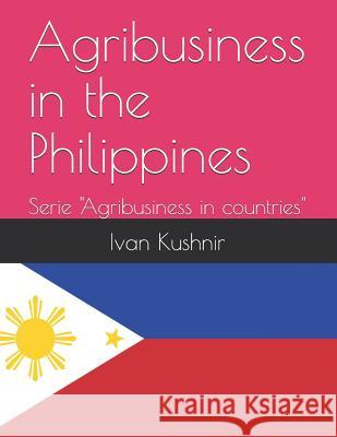 Agribusiness in the Philippines Ivan Kushnir 9781731166173 Independently Published