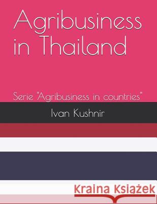 Agribusiness in Thailand Ivan Kushnir 9781731166913 Independently Published