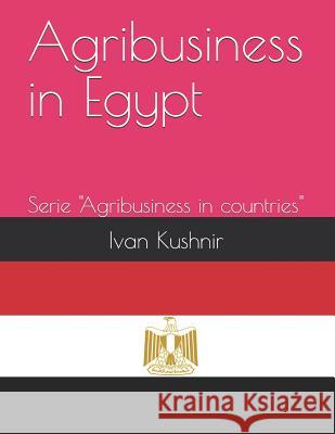 Agribusiness in Egypt Ivan Kushnir 9781731167132 Independently Published