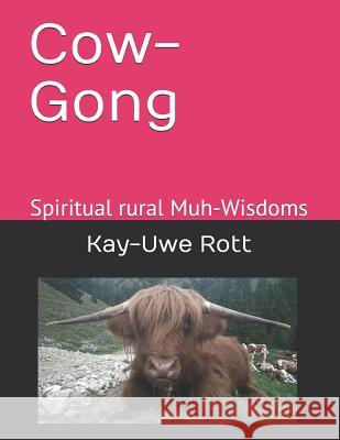 Cow-Gong: Spiritual rural Muh-Wisdoms Kay-Uwe Rott 9781731173522