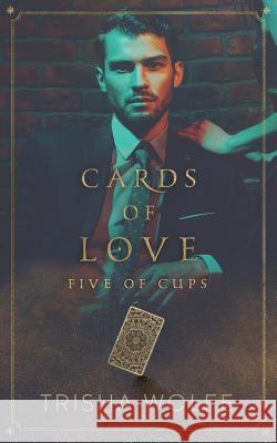 Cards of Love: Five of Cups Trisha Wolfe 9781731182418 Independently Published