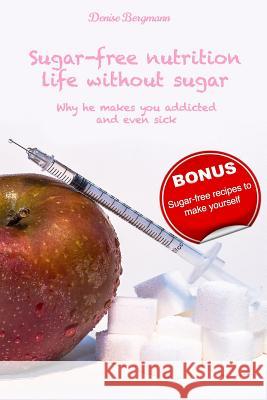 Sugar Free Nutrition Life Without Sugar Denise Bergmann 9781731182654