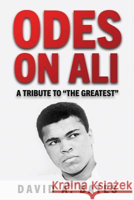 Odes on Ali: A Tribute to the Greatest David a. Bates 9781731187338