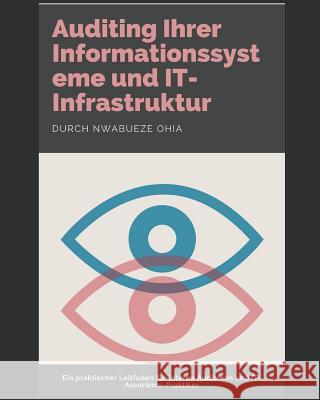 Auditing Ihrer Informationssysteme Und It-Infrastruktur: Ein Praktischer Leitfaden F Nwabueze Ohia 9781731187345 Independently Published