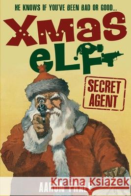 Xmas Elf: Secret Agent Aaron Frale 9781731192042 Independently Published