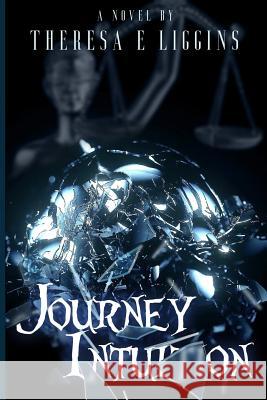 Journey Intuition Theresa E. Liggins 9781731198334 Independently Published