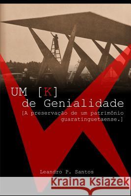 Um K de Genealidade: A preservação de um patrimônio guaratinguetaense Dos Santos, Leandro Pereira 9781731202260