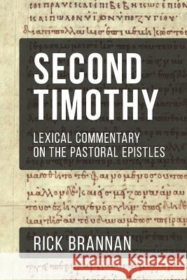 Lexical Commentary on the Pastoral Epistles: Second Timothy Rick Brannan 9781731202284 Independently Published