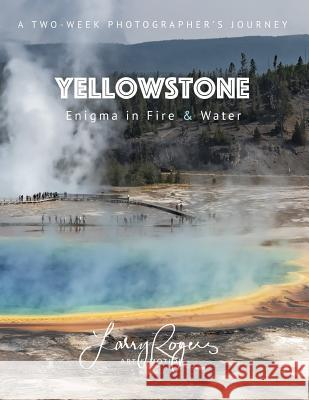 Yellowstone: Enigma in Fire & Water Larry Rogers 9781731204400