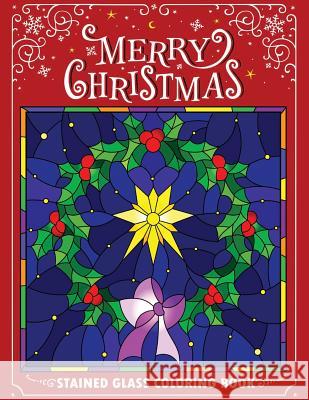 Merry Christmas Stain Glass Coloring Book: Fun, Easy, and Relaxing Coloring Pages for Adults Kodomo Publishing 9781731208590 Independently Published