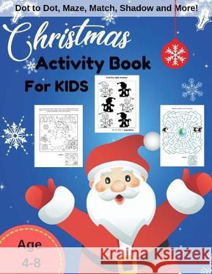 Christmas Activity Book For Kids: Kids Game Learning for Children Age 4-8 Years, Dot to Dot, Maze, Coloring, Matching and More Ralp T. Woods 9781731210319 Independently Published