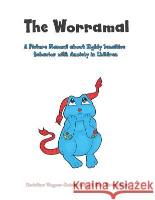 The Worramal: A Picture Manual about Highly Sensitive Behaviour and Anxiety in Children Christina Wagner-Meisterburg 9781731215239 Independently Published