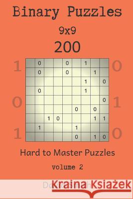 Binary Puzzles - 200 Hard to Master Puzzles 9x9 Vol.2 David Smith 9781731218568
