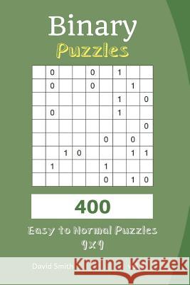 Binary Puzzles - 400 Easy to Normal Puzzles 9x9 Vol.5 David Smith 9781731219831