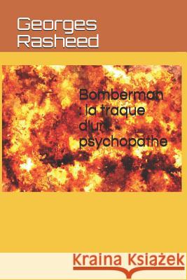 Bomberman: La Traque d'Un Psychopathe Georges Rasheed 9781731226587 Independently Published