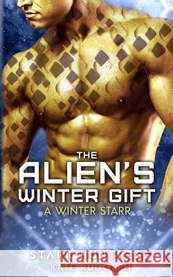 The Alien's Winter Gift: A Winter Starr Starr Huntress Kate Rudolph 9781731228598 Independently Published