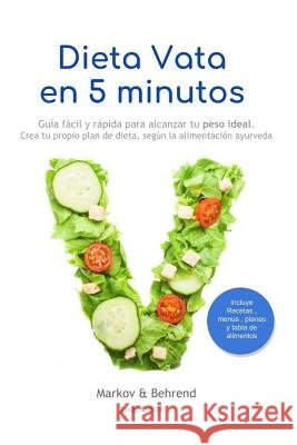 Dieta Vata en 5 Minutos - Guía fácil y rápida para alcanzar tu peso ideal: Crea tu propio plan de dieta, según la alimentación Ayurveda Editorial, Zweibook 9781731228789