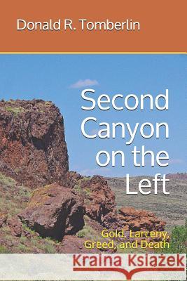 Second Canyon on the Left: Gold, Larceny, Greed, and Death Donald R. Tomberlin 9781731230713