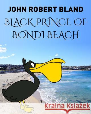 Black Prince of Bondi Beach John Robert Bland 9781731230980 Independently Published