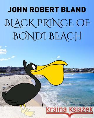 Black Prince of Bondi Beach John Robert Bland 9781731230980