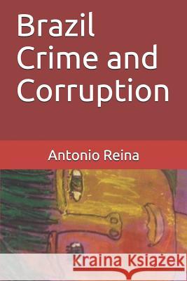 Brazil Crime and Corruption Antonio Reina 9781731231499 Independently Published