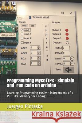 Programming Myco/Tps - Simulate and Run Code on Arduino: Learning Programming Easily - Independent of a PC - Like Memory for Coding Burkhard Kainka Wilfried Klaas Michael Kalus 9781731232533