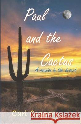 Paul and the Cactus: A reunion in the desert Carl Cupper 9781731235305 Independently Published