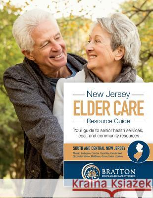 New Jersey Elder Care Resource Guide Bratton Estate &. Elder Care Attorneys 9781731238023 Independently Published