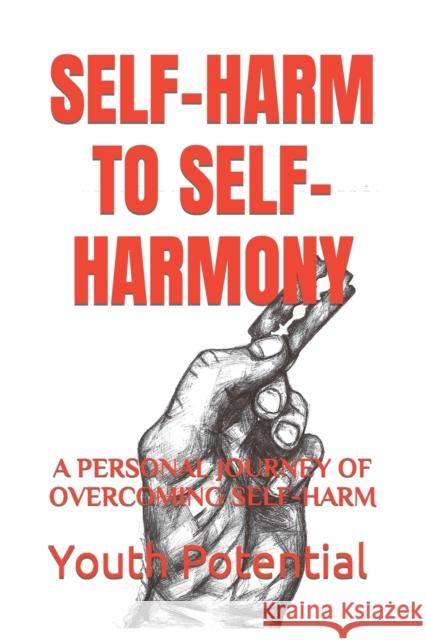 Self-Harm to Self-Harmony: A Personal Journey of Overcoming Self-Harm Scott Shrubsole 9781731238429 Independently Published