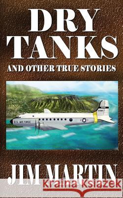 Dry Tanks: And Other True Stories Jim Martin 9781731238962 Independently Published