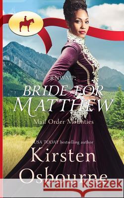 Rnwmp: Bride for Matthew Mail Order Mounties Kirsten Osbourne 9781731240927 Independently Published