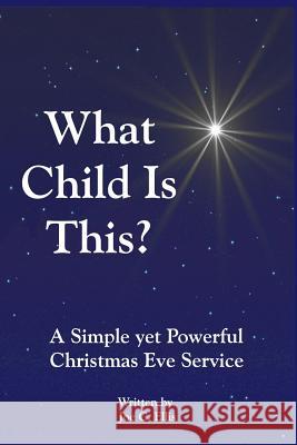 What Child Is This? a Simple Yet Powerful Christmas Eve Service Joe C. Ellis 9781731243812 Independently Published