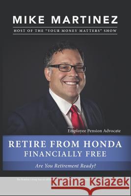 Retire from Honda Financially Free: Are You Retirement Ready? Mike Martinez 9781731246158 Independently Published