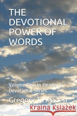 The Devotional Power of Words: Volume One in Headen's Devotional Series Gregory T. Headen 9781731249050