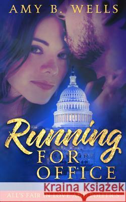 Running for Office Amy B. Wells 9781731255563 Independently Published