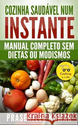 Cozinha Saudável Num Instante: Manual Completo Sem Dietas Ou Modismos Castro, Marcelle 9781731261212 Independently Published