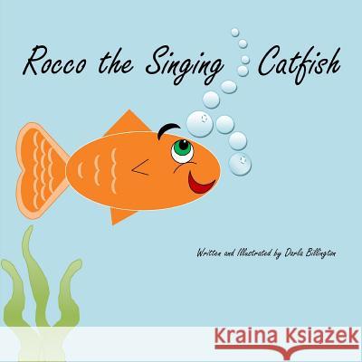 Rocco the Singing Catfish Darla Billington 9781731263247 Independently Published