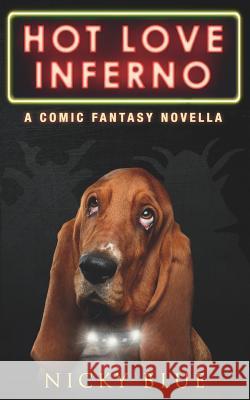 Hot Love Inferno: A Dark Comedy Fantasy Adventure Nicky Blue 9781731264893 Independently Published