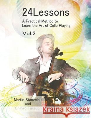 24 Lessons A Practical Method to Learn the Art of Cello Playing Vol.2 Takeuchi, Chihiro 9781731267481 Independently Published