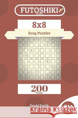 Futoshiki Puzzles - 200 Easy Puzzles 8x8 Vol.13 David Smith 9781731268198