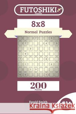 Futoshiki Puzzles - 200 Normal Puzzles 8x8 vol.14 Smith, David 9781731268242