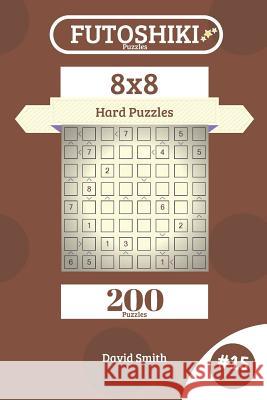 Futoshiki Puzzles - 200 Hard Puzzles 8x8 Vol.15 David Smith 9781731268266