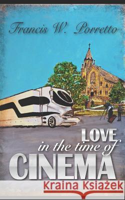 Love in the Time of Cinema Francis Porretto 9781731269539 Independently Published