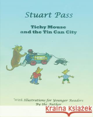 Tichy Mouse and the Tin Can City: Stuart Pass Stuart Pass 9781731269690