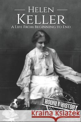 Helen Keller: A Life From Beginning to End History, Hourly 9781731270931